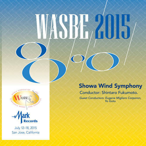 10枚組CD『WASBE CONCERTS 1997 第8回世界吹奏楽大会ライブ 第16回世界吹奏楽大会 2015 - アメリカ、サンノゼ（昭和ウィンド
