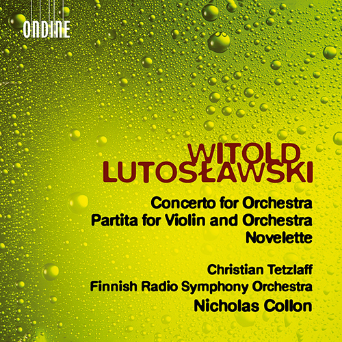 LUTOSŁAWSKI, W.: Concerto for Orchestra / Partita / Novelette (C. Tetzlaff, Finnish Radio Symphony, Collon)