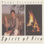 UNITED STATES Perry Silverbird: Spirit of Fire - Native American Chanting, Percussion and Flute Music
