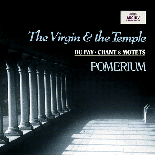 Imagen de apoyo de  DUFAY, G.: Vocal and Choral Music (The Virgin and the Temple) (M. Duer, P. Stewart, J. Johnson, K.-O. Richards, Pomerium, Blachly)