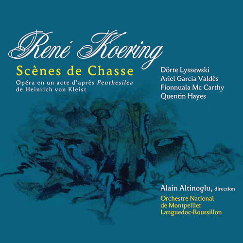 Imagen de apoyo de  KOERING, R.: Scènes de chasse [Opera] (Lyssewski, García-Valdés, McCarthy, Q. Hayes, Orchestre National Montpellier Languedoc-Roussillon, Altinoglu)