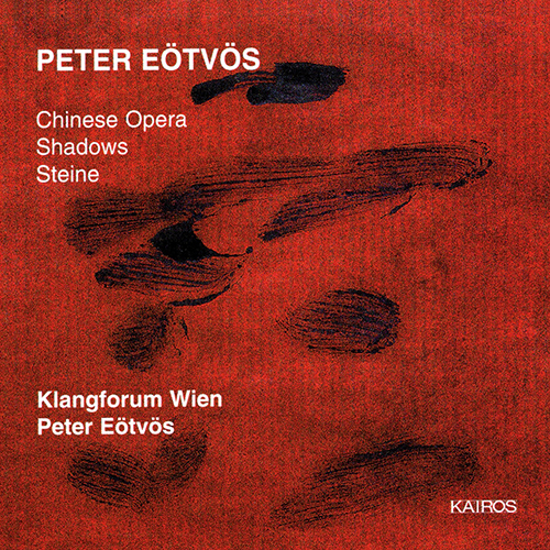 Imagen de apoyo de  EÖTVÖS, P.: Chinese Opera / Shadows / Steine (Furrer, Zachhuber, Fischer, Klangforum Wien, Eötvös)