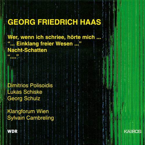 Imagen de apoyo de  HAAS, G.F.: Wer, wenn ich schriee, hörte mich … / … Einklang freier Wesen … / Nachtschatten / … (Schiske, Polisoidis, Klangforum Wien, S. Cambreling)