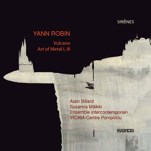 Imagen de apoyo de  ROBIN, Y.: Volcano / Art Metal I and III (Billard, Camatte, Descharmes, Dufort, Jeannin, Robin, Ensemble InterContemporain)
