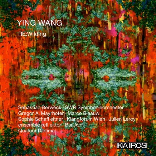 Imagen de apoyo de  WANG, Ying: Re:Wilding (Berweck, Blaauw, Schafleitner, Klangforum Wien, Ensemble Reflektor, Quatuor Diotima, Mayrhofer, Avni)