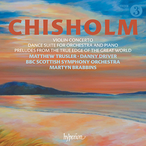 Imagen de apoyo de  CHISHOLM, E.: Violin Concerto / Dance Suite / From the True Edge of the Great World (Trusler, Driver, BBC Scottish Symphony, Brabbins)