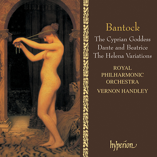 Imagen de apoyo de  BANTOCK, G.: Symphony No. 3, "The Cyprian Goddess" / Dante and Beatrice / Helena Variations (Royal Philharmonic, Handley)