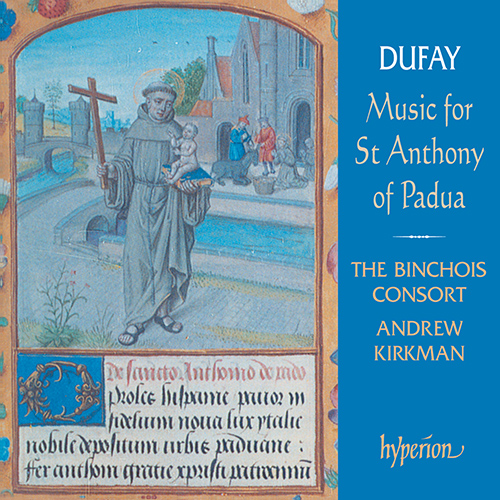 Imagen de apoyo de  DUFAY, G.: Mass for St. Anthony of Padua / O proles Hispanie / O sidus Hispanie (The Binchois Consort, Kirkman)