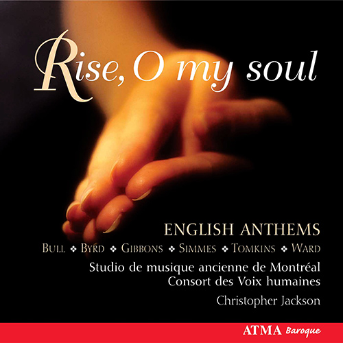 Imagen de apoyo de  English Anthems - BULL, J. / GIBBONS, O. / SIMMES, W. / TOMKINS, T. (Rise, O my soul) (Montreal Studio of Ancient Music, Les Voix Humaines, Jackson)