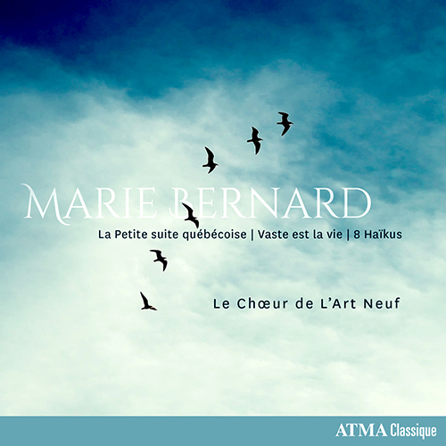 Imagen de apoyo de  BERNARD, M.: Petite suite québécoise (La) / Vaste est la vie / 8 Haïkus (Le Choeur de L'Art Neuf, Barrette)