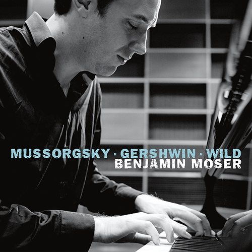 Imagen de apoyo de  Piano Recital: Moser, Benjamin - MUSSORGSKY, M.P. / GERSHWIN, G. / WILD, E. (Pictures and Songs)