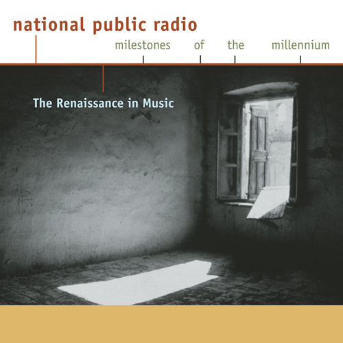 Imagen de apoyo de  NATIONAL PUBLIC RADIO, MILESTONES OF THE MILLENNIUM - The Renaissance in Music