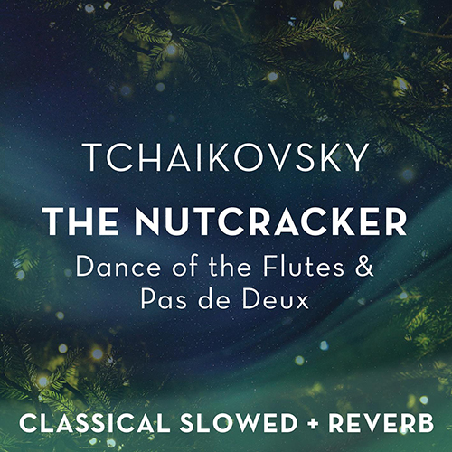 Imagen de apoyo de  TCHAIKOVSKY, P.I.: Nutcracker Suite (The), Op. 71a - Dance of the Flutes / Pas de deux (slowed + reverb)