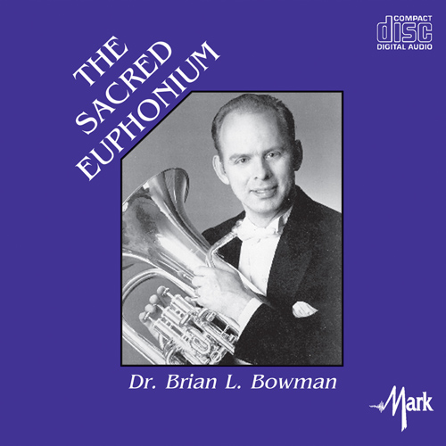 Imagen de apoyo de  Euphonium Recital: Bowman, Brian - MENDELSSOHN, Felix / FRANCK, C. / O'HARA, G. / YON, P.A. (The Sacred Euphonium)