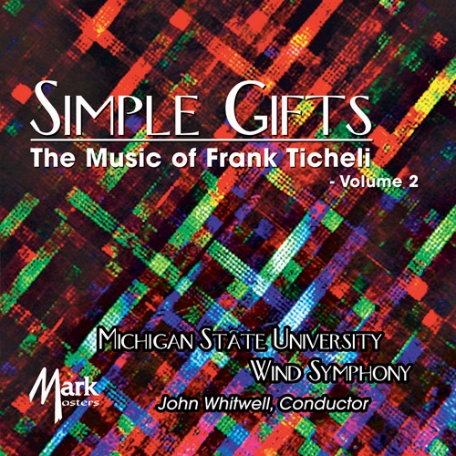 Imagen de apoyo de  MICHIGAN STATE UNIVERSITY WIND SYMPHONY: Simple Gifts - The Music of Frank Ticheli, Vol. 2