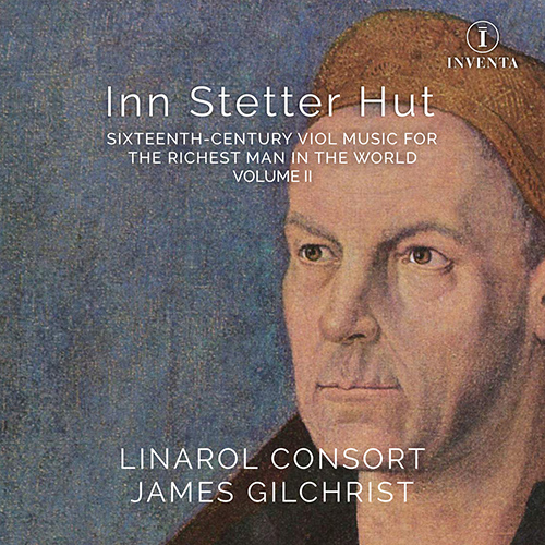 Imagen de apoyo de  INN STETTER HUT - Sixteenth-Century Viol Music for the Richest Man in the World, Vol. 2 (Gilchrist, The Linarol Consort)