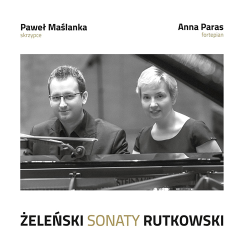 Imagen de apoyo de  ŻELEŃSKI, W.: Violin Sonata, Op. 30 / RUTKOWSKI, A.: Violin Sonata, Op. 5 (Maślanka, Paras)