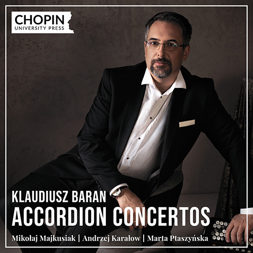 Imagen de apoyo de  Accordion Concertos - MAJKUSIAK, M. / KARAŁOW, A. / PTASZYŃSKA, M. (Baran, Chopin University Press, Chopin University Chamber Orchestra, Klauza)