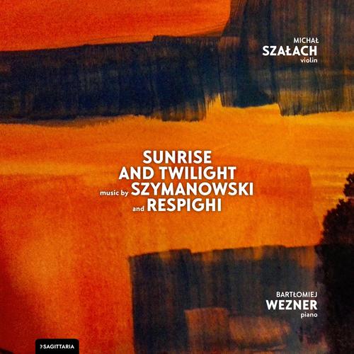 Imagen de apoyo de  Violin and Piano Recital: Szałach, Michał / Wezner, Bartlomiej - SZYMANOWSKI, K. / RESPIGHI, O. (Sunrise and Twilight)