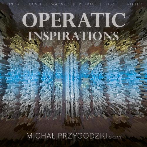 Imagen de apoyo de  Organ Recital: Przygodzki, Michal - RINCK, J.C.H. / BOSSI, M.E. / WAGNER, R. / PETRALI, V.A. / LISZT, F. / RITTER, A.G. (Operatic Inspirations)