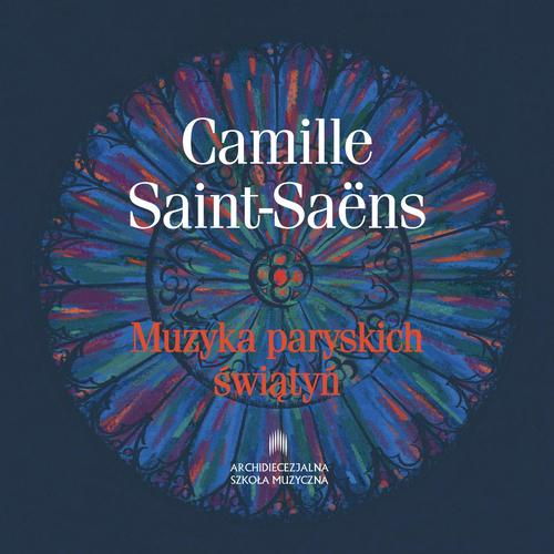 Imagen de apoyo de  SAINT-SAËNS, C.: Choral Music (Muzyka paryskich swiatyn) (Chór Pueri Cantores Cracovienses, Pro Musica Mundi, Yanushkevich)