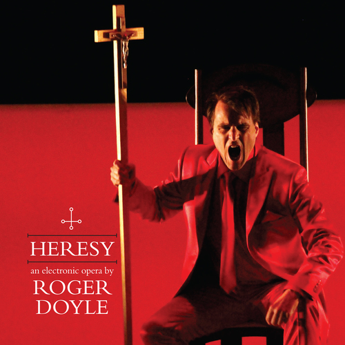 Imagen de apoyo de  DOYLE, R.: Heresy [Opera] (M. Crowley, R. Crowe, C. O'Leary, Halpin, A. Banks, R. Doyle)