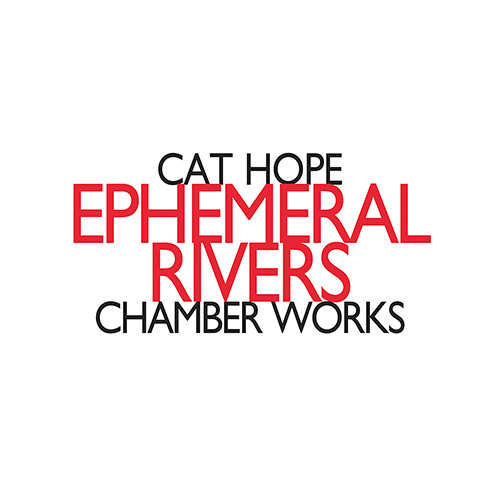 Imagen de apoyo de  HOPE, C.: Chamber Works - Cruel and Usual / Miss Fortune X / Sogno 102 (Ephemeral Rivers) (Cauvin, Tomlinson, Hamann, Decibel)