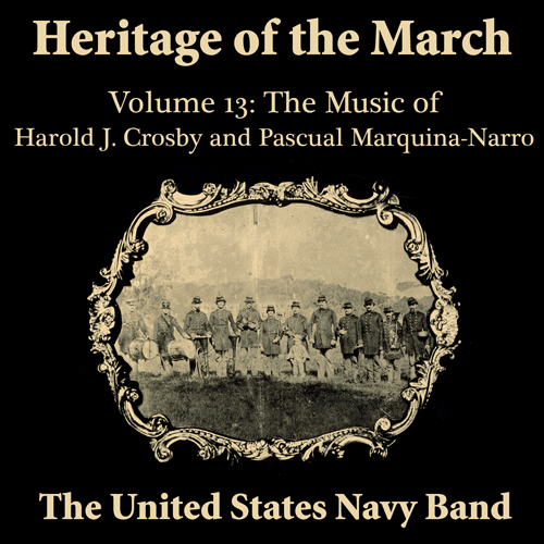 Imagen de apoyo de  UNITED STATES NAVY BAND: Heritage of the March, Vol. 13 (The Music of Crosby and Marquina-Narro)