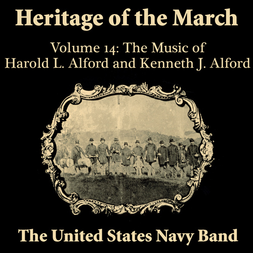 Imagen de apoyo de  UNITED STATES NAVY BAND: Heritage of the March, Vol. 14 (The Music of Harold L. Alford and Kenneth J. Alford)