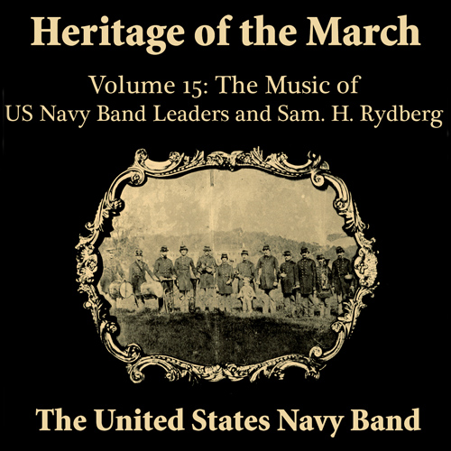 Imagen de apoyo de  UNITED STATES NAVY BAND: Heritage of the March, Vol. 15 (The Music of the US Navy Band Leaders and Rydberg)
