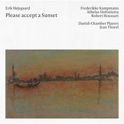Imagen de apoyo de  HØJSGAARD, E.: Please Accept a Sunset / Essays (Kampmann, Athelas Sinfonietta Copenhagen, Houssart, Danish Chamber Players, Thorel)