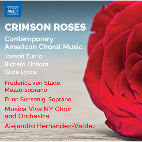 Choral Music (21st Century American) - TURRIN, J. / EINHORN, R. / LYONS, G. (Crimson Roses) (Musica Viva NY Choir and Orchestra, Hernandez-Valdez)