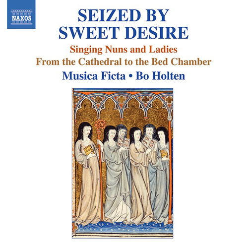 Imagen de apoyo de  Vocal Ensemble Music - SEIZED BY SWEET DESIRE - Singing Nuns and Ladies, From the Cathedral to the Bed Chamber (Musica Ficta, Holten)