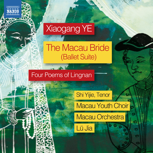 Imagen de apoyo de  YE, Xiaogang: Macau Bride Suite (The) / 4 Poems of Lingnan (Yijie Shi, Mingyan Liu, Macau Youth Choir, Macau Orchestra, Jia Lü)