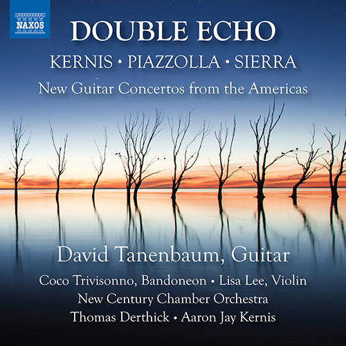Guitar Concertos (Americas) - KERNIS, A.J. / PIAZZOLLA, A. / SIERRA, R. (Double Echo - New Guitar Concertos from the Americas) (D. Tanenbaum)