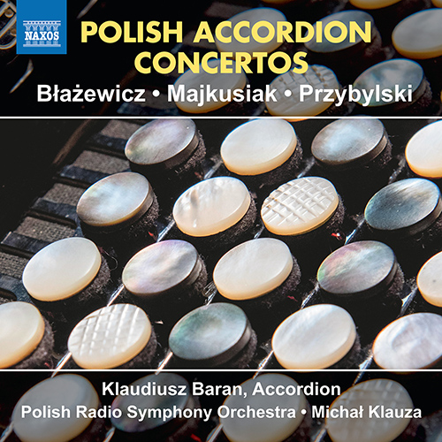 Imagen de apoyo de  Accordion Concertos (Polish) - BŁAŻEWICZ, M. / MAJKUSIAK, M. / PRZYBYLSKI, B.K. (Baran, Polish Radio Symphony, Klauza)