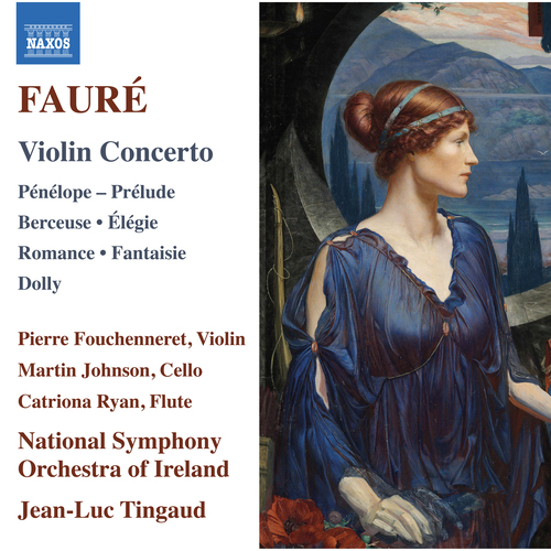 FAURÉ, G.: Violin Concerto / Pénélope: Prélude / Berceuse / Élégie (C. Ryan, Fouchenneret, M. Johnson, Ireland National Symphony, Tingaud)