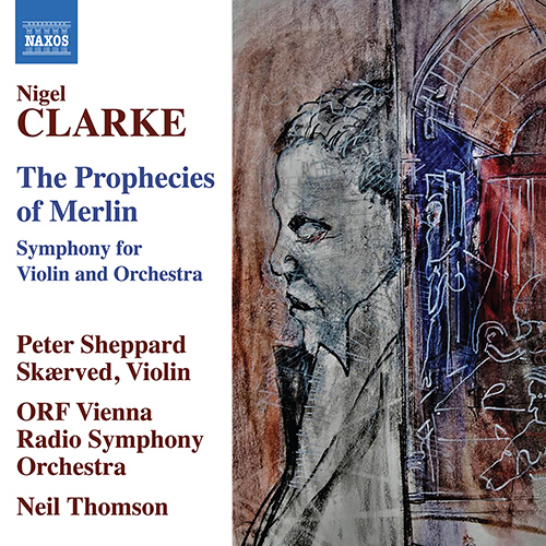 Imagen de apoyo de  CLARKE, N.: Prophecies of Merlin (The) (P. Sheppard Skærved, ORF Vienna Radio Symphony, N. Thomson)