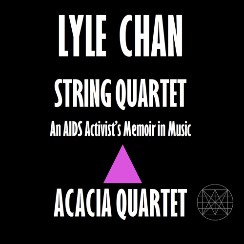Imagen de apoyo de  CHAN, Lyle: String Quartets (An AIDS Activist's Memoir in Music) (Acacia Quartet)