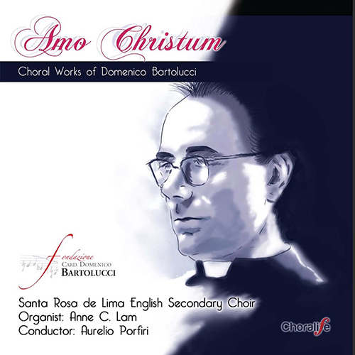 Imagen de apoyo de  BARTOLUCCI, D.: Choral Music (Amo Christum) (Santa Rosa de Lima English Secondary Choir, Anne Lam, Porfiri)