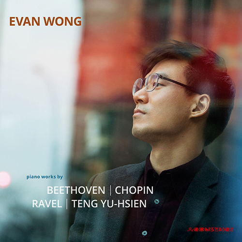 Imagen de apoyo de  Piano Recital: Wong, Evan - BEETHOVEN, L. van / CHOPIN, F. / RAVEL, M. / YU-HSIEN, Teng