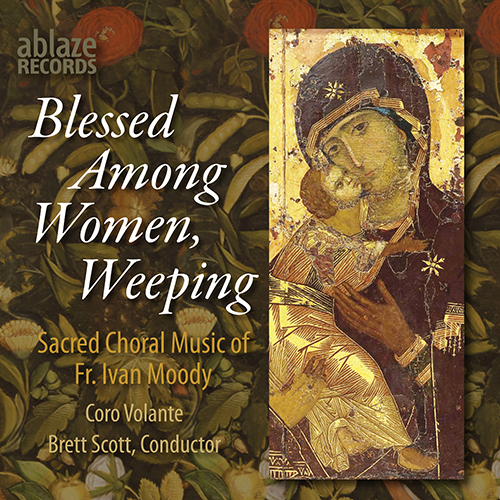 Imagen de apoyo de  MOODY, I.: Sacred Choral Music (Blessed Among Women, Weeping) (Coro Volante, B. Scott)