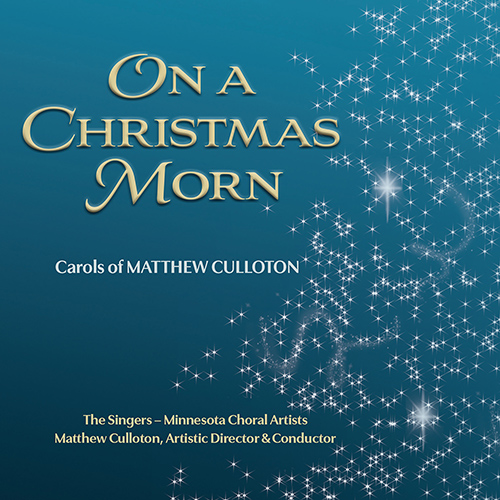 Imagen de apoyo de  Choral Concert: Singers (The) - Minnesota Choral Artists - CULLOTON, M. / MENDELSSOHN, Felix (On a Christmas Morn: Carols of Matthew Culloton)