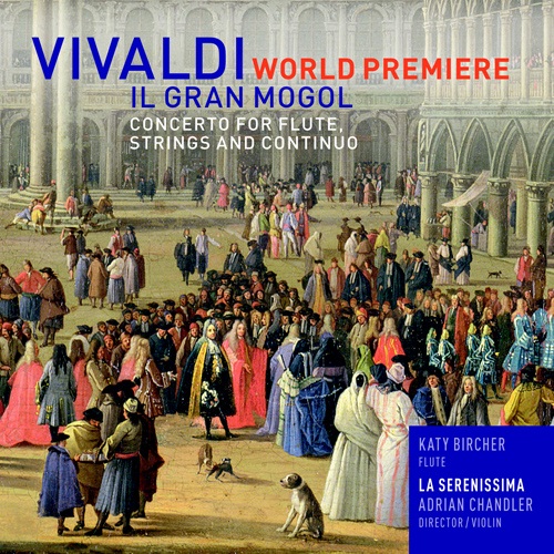 Imagen de apoyo de  VIVALDI, A.: Flute Concerto, RV 431a, "Il Gran Mogol" (Bircher, La Serenissima, Chandler)