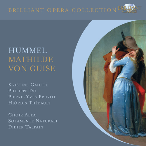 Imagen de apoyo de  HUMMEL, J.N.: Mathilde von Guise [Opera] (Gailite, Do, Pruvot, Thébault, Choir Alea, Solamente Naturali, Talpain)