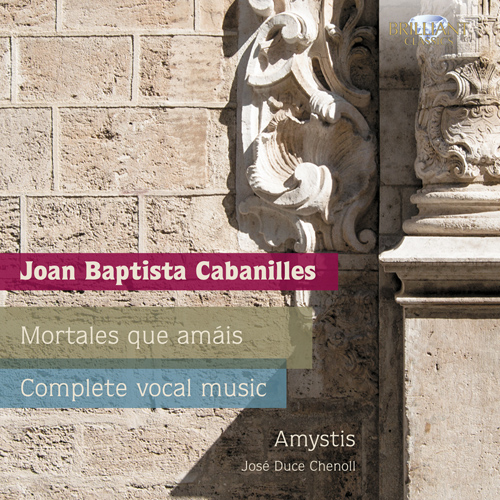 Imagen de apoyo de  CABANILLES, J.B.: Vocal Music (Complete) (Mortales que amáis) (Casanova, Martin, Amystis, Chenoll)