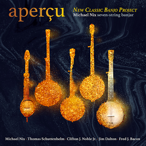 Imagen de apoyo de  Banjar Recital: Nix, Michael - NIX, M. / SCHUTTENHELM, T. / NOBLE JR., C.J. / DALTON, J. / BACON, F.J. (Aperçu - New Classical Banjo Project)
