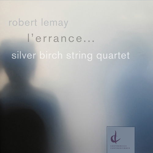 Imagen de apoyo de  LEMAY, R.: Errance … hommage a Wim Wanders (L') / Stucture/Paysage… hommage à Eli Bornstein / Territoires Intérieurs (Silver Birch String Quartet)
