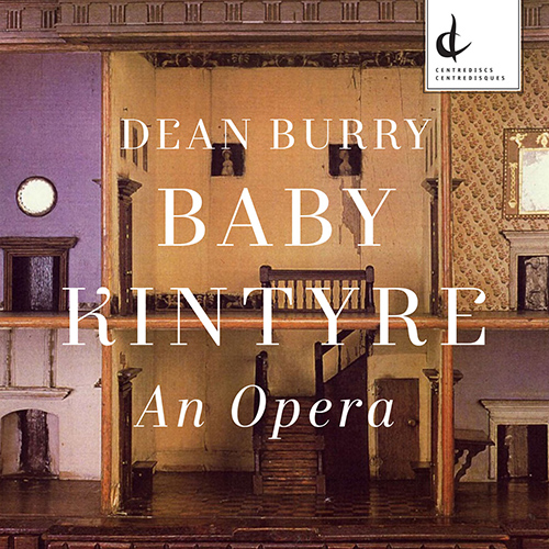 Imagen de apoyo de  DEAN, B.: Baby Kintyre [Opera] (Albino, Covey, McLennan, Mercer, Nash, Szabó, Tomkins, Baby Kintyre Chamber Ensemble)