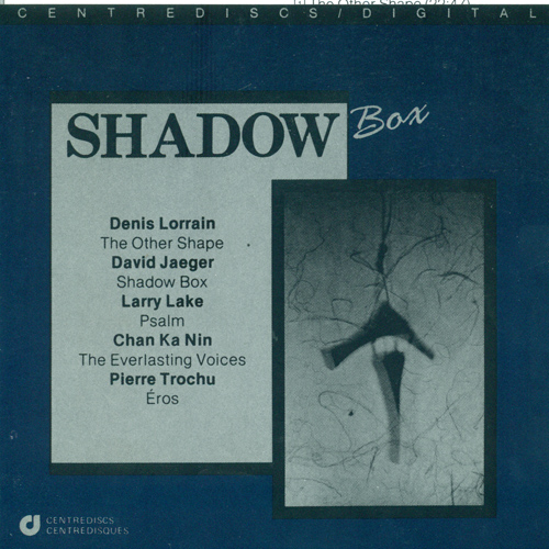 Imagen de apoyo de  JAEGER, D.: Shadow Box / LORRAIN, D.: The Other Shape / LAKE, L.: Psalm / CHAN, K.N.: The Everlasting Voices / TROCHU, P.: Eros